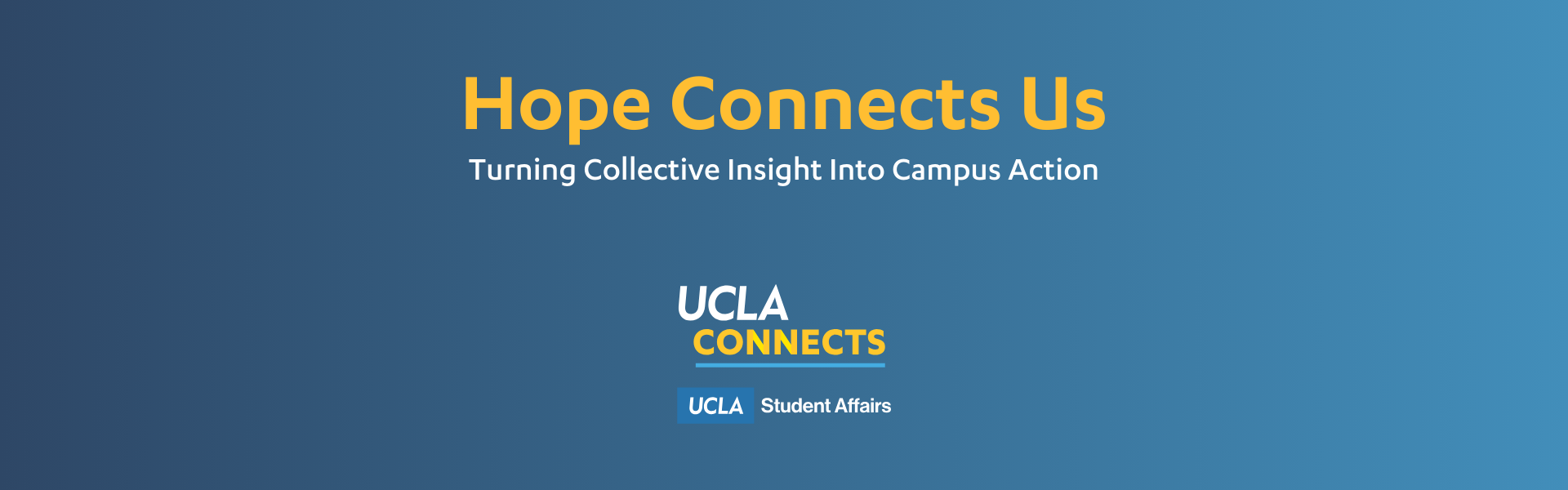 Hope Connects Us Turning Collective Insight into Campus Action UCLA Connects and Student Affairs